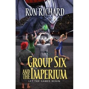 Group Six and the Imperium: Let the Games Begin -- Ron Richard